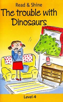 The Trouble with Dinosaurs: Level 4 - Read and Shine (Paperback)