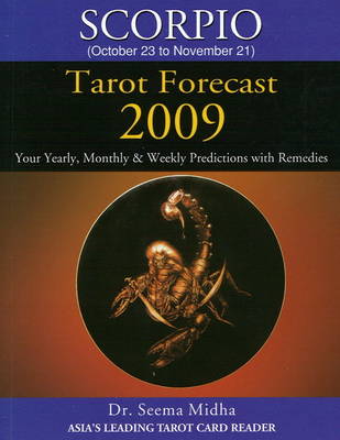 Scorpio Tarot Forecast 2009: Your Yearly, Monthly and Weekly Predictions with Remedies (Paperback)