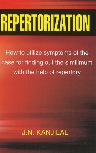 Repertorization: How to Utilize Symptoms of the Case for Finding Out the Similimum with the Help of Repertory (Paperback)