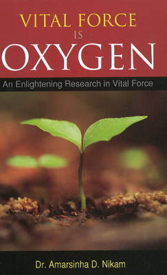 Vital Force is Oxygen: An Enlightening Research in Vital Force (Paperback)