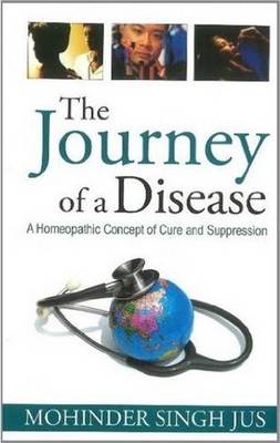 Journey of a Disease: A Homeopathic Concept of Cure & Suppression (Paperback)
