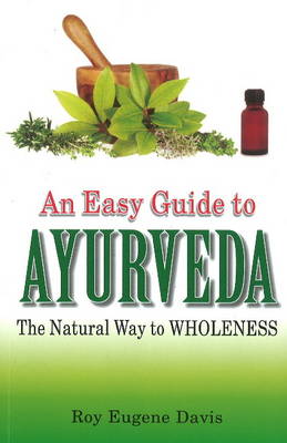 Easy Guide to Ayurveda: The Natural Way to Wholeness (Paperback)