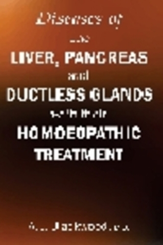 Diseases of the Liver & Pancreas & Ductless Glands with Their Homoeopathic Treatment (Paperback)