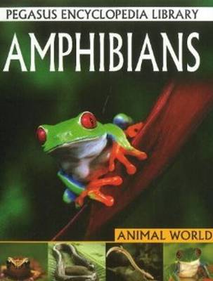 Amphibians: Pegasus Encyclopedia Library - Pegasus Encyclopedia Library (Hardback)