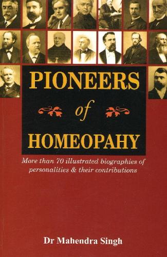 Pioneers of Homeopathy: More Than 70 Illustrated Biographies of Personalities & Their Contributions (Paperback)