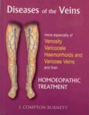 Diseases of the Veins: More Especilly of Venosity, Varicocele, Hemmorrhoids & Varicose Veins & their Homoeopathic Treatment (Paperback)