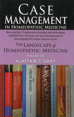 Case Management in Homeopathic Medicine: The Landscape of Homeopathic Medicine: Volume III (Paperback)