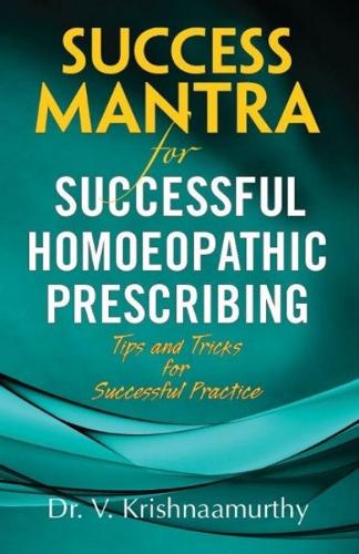 Success Mantra for Successful Homoeopathic Prescribing: Tips & Tricks for Successful Practice (Paperback)