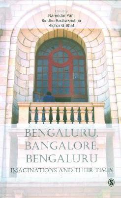 Bengaluru, Bangalore, Bengaluru: Imaginations and Their Times (Hardback)