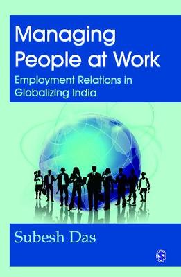 Managing People at Work: Employment Relations in Globalizing India (Hardback)