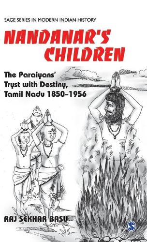 Nandanar's Children: The Paraiyans' Tryst with Destiny, Tamil Nadu 1850 - 1956 - Sage Series in Modern Indian History (Hardback)