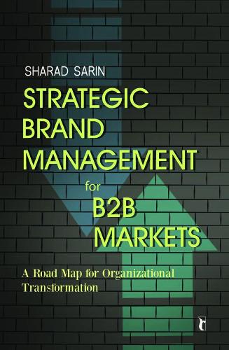 Strategic Brand Management for B2B Markets: A Road Map for Organizational Transformation (Paperback)