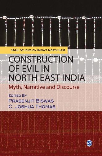 Construction of Evil in North East India: Myth, Narrative and Discourse - SAGE Studies on India's North East (Hardback)