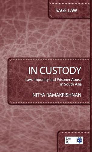 In Custody: Law, Impunity and Prisoner Abuse in South Asia - Sage Law (Hardback)