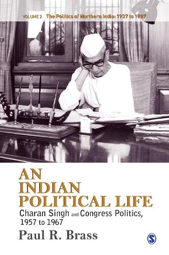 An Indian Political Life: Charan Singh and Congress Politics, 1957 to 1967 - The Politics of Northern India (Hardback)
