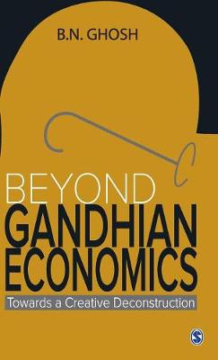 Beyond Gandhian Economics: Towards a Creative Deconstruction (Hardback)