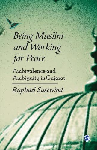 Being Muslim and Working for Peace: Ambivalence and Ambiguity in Gujarat (Hardback)
