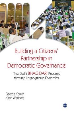 Building a Citizens' Partnership in Democratic Governance: The Delhi Bhagidari Process through Large-group Dynamics (Hardback)