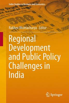 Regional Development and Public Policy Challenges in India - India Studies in Business and Economics (Hardback)