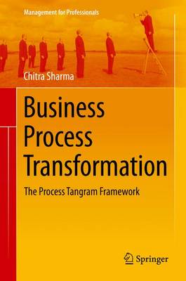 Business Process Transformation: The Process Tangram Framework - Management for Professionals (Hardback)