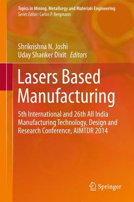 Lasers Based Manufacturing: 5th International and 26th All India Manufacturing Technology, Design and Research Conference, AIMTDR 2014 - Topics in Mining, Metallurgy and Materials Engineering (Hardback)