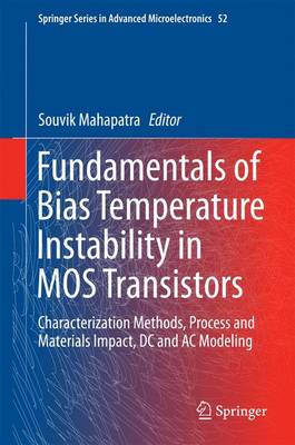 Fundamentals of Bias Temperature Instability in MOS Transistors: Characterization Methods, Process and Materials Impact, DC and AC Modeling - Springer Series in Advanced Microelectronics 52 (Hardback)