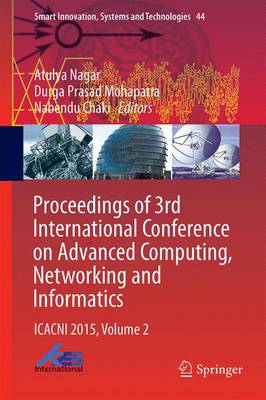 Proceedings of 3rd International Conference on Advanced Computing, Networking and Informatics: ICACNI 2015, Volume 2 - Smart Innovation, Systems and Technologies 44 (Hardback)