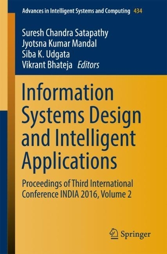Information Systems Design and Intelligent Applications: Proceedings of Third International Conference INDIA 2016, Volume 2 - Advances in Intelligent Systems and Computing 434 (Paperback)