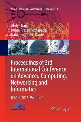 Proceedings of 3rd International Conference on Advanced Computing, Networking and Informatics: ICACNI 2015, Volume 1 - Smart Innovation, Systems and Technologies 43 (Paperback)