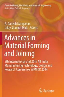 Advances in Material Forming and Joining: 5th International and 26th All India Manufacturing Technology, Design and Research Conference, AIMTDR 2014 - Topics in Mining, Metallurgy and Materials Engineering (Paperback)