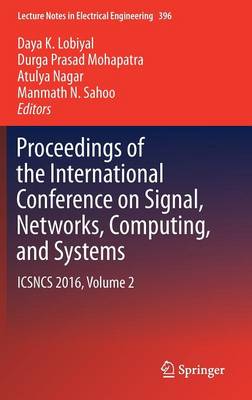 Proceedings of the International Conference on Signal, Networks, Computing, and Systems: ICSNCS 2016, Volume 2 - Lecture Notes in Electrical Engineering 396 (Hardback)