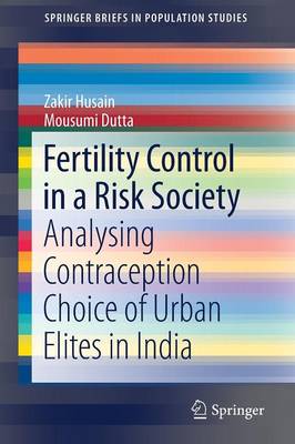 Fertility Control in a Risk Society: Analysing Contraception Choice of Urban Elites in India - SpringerBriefs in Population Studies (Paperback)