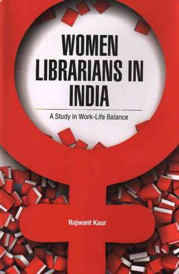 Women Librarians in India: A Study in Work -- Life Balance (Hardback)