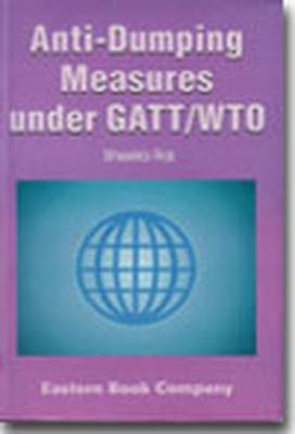 Recognition and Regulation of Anti-dumping Measures Under GATT/WTO: 2004 Edition with Supplement 2007 (Hardback)