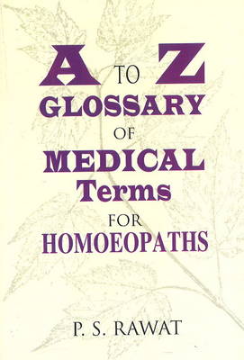 A To Z Glossary of Medical Terms for Homeopaths (Paperback)