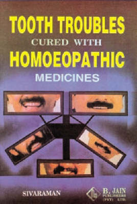 Tooth Troubles Cured with Homoeopathy (Paperback)