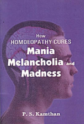 How Homeopathy Cures Mania, Melancholy and Madness (Paperback)