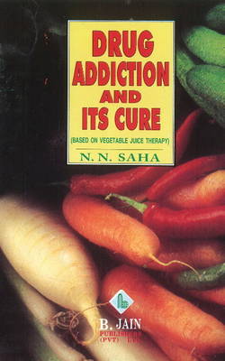 Drug Addiction & its Cure: Based on Vegetable Juice Therapy (Paperback)