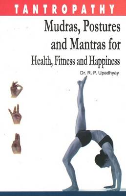Tantropathy: Mudras, Postures & Mantras for Health, Fitness and Happiness (Paperback)