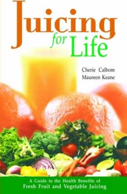 Juicing for Life: Guide to the Health Benefits of Fresh Fruit and Vegetable Juicing (Hardback)