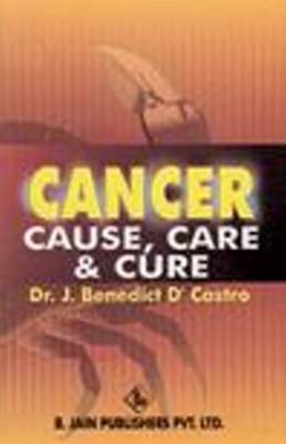 Cancer: Cause, Care and Cure (Paperback)