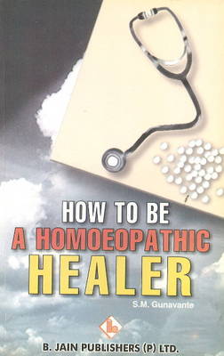 How to be a Homoeopathic Healer (Paperback)