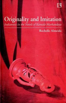 Originality and Imitation: Indianness in the Novels of Kamala Markanday (Hardback)