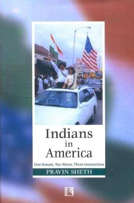 Indians in America: One Stream, Two Waves and Three Generations (Hardback)