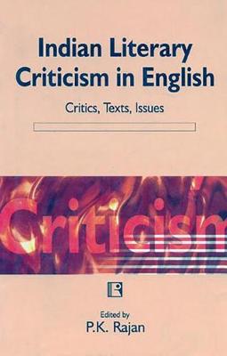 Indian Literary Criticism in English: Critics, Texts, Issues (Hardback)