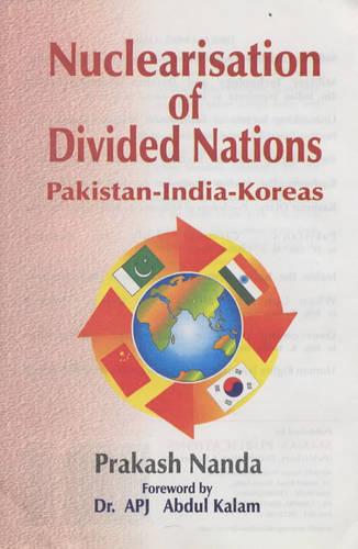 Nuclearisation of Divided Nations: Pakistan-India-Koreas (Hardback)