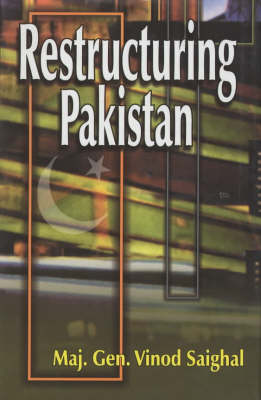 Restructuring Pakistan: A Global Imperative - Including Afghanistan's Inside Truth (Hardback)