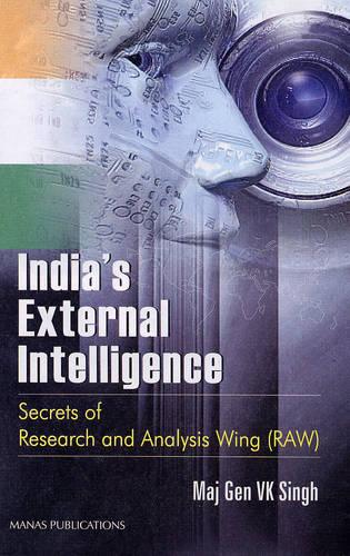 India's External Intelligence: Secrets of Research and Analysis Wing RAW (Hardback)