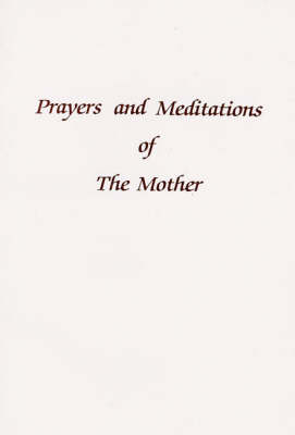 Prayers and Meditations of the Mother: A Selection (Paperback)