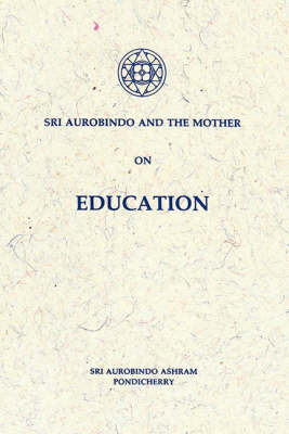Sri Aurobindo and the Mother on Education (Paperback)